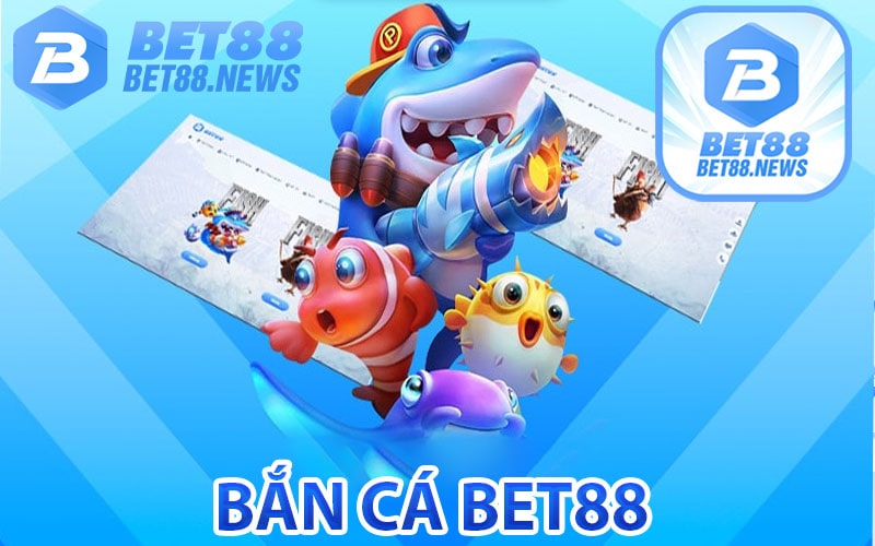 Dịch vụ Bắn cá bet88 đổi thưởng trực tuyến