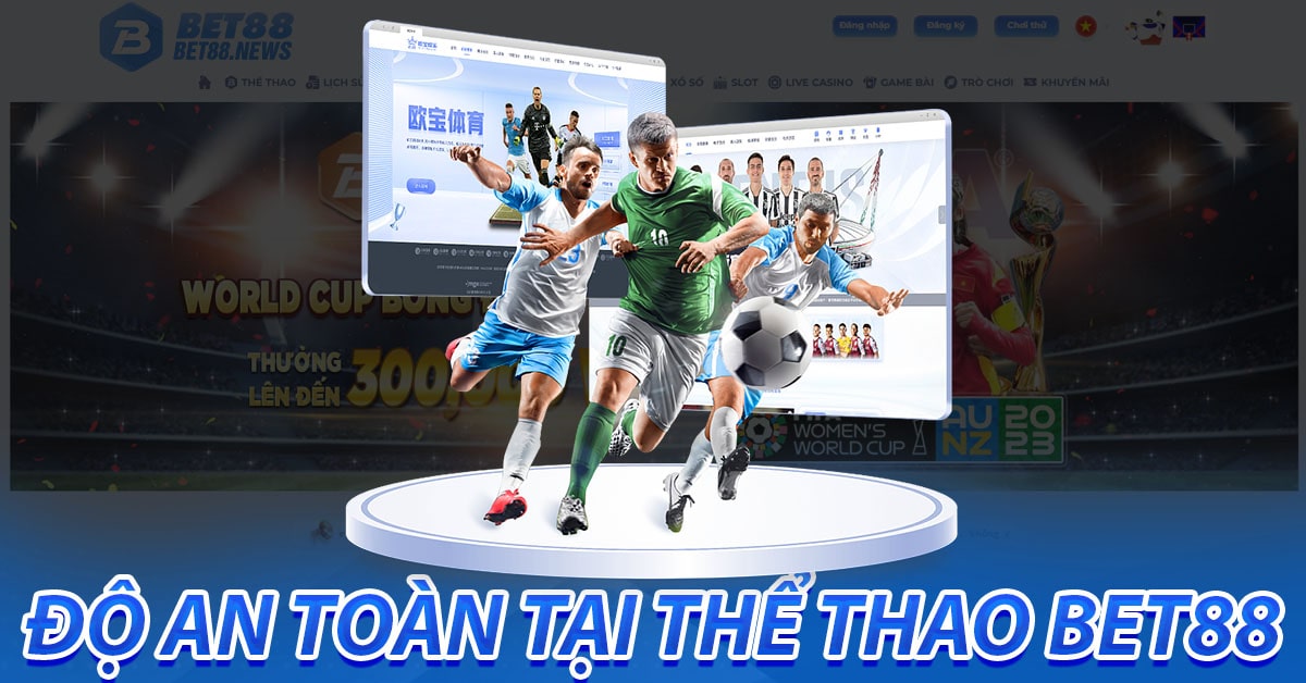 Độ an toàn tại dịch vụ cá cược thể thao bet88