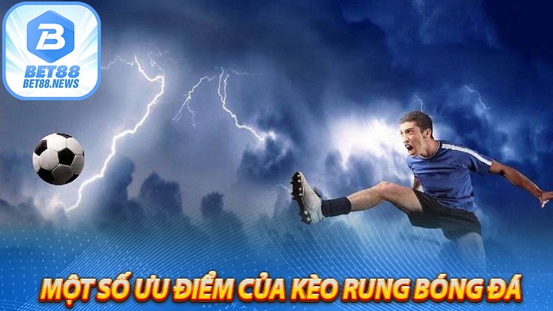 Một số ưu điểm của kèo rung bóng đá